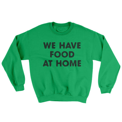 We Have Food At Home Ugly Sweater Irish Green | Funny Shirt from Famous In Real Life