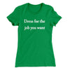 Dress For The Job You Want Funny Women's T-Shirt Kelly Green | Funny Shirt from Famous In Real Life