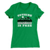 Outside Is Free Women's T-Shirt Kelly Green | Funny Shirt from Famous In Real Life