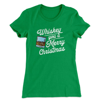 Whiskey You A Merry Christmas Women's T-Shirt Kelly Green | Funny Shirt from Famous In Real Life