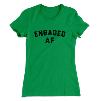 Engaged Af Women's T-Shirt Kelly Green | Funny Shirt from Famous In Real Life