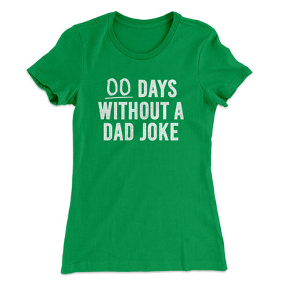 00 Days Without A Dad Joke Funny Women's T-Shirt Kelly Green | Funny Shirt from Famous In Real Life