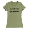 Dress For The Job You Want Funny Women's T-Shirt Light Olive | Funny Shirt from Famous In Real Life