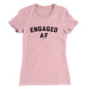 Engaged Af Women's T-Shirt Light Pink | Funny Shirt from Famous In Real Life