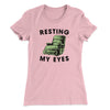 Resting My Eyes Funny Women's T-Shirt Light Pink | Funny Shirt from Famous In Real Life