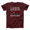 Large Marge Sent Me Funny Movie Men/Unisex T-Shirt Maroon | Funny Shirt from Famous In Real Life