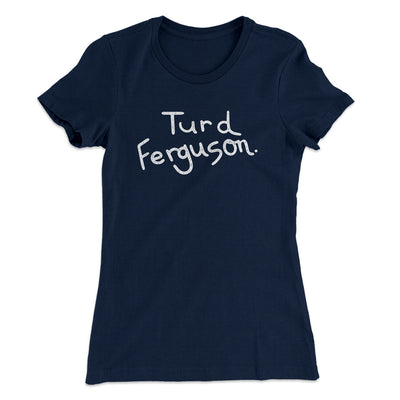 Turd Ferguson Women's T-Shirt Midnight Navy | Funny Shirt from Famous In Real Life