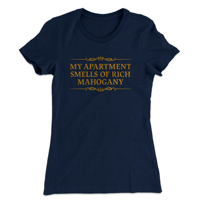 My Apartment Smells Of Rich Mahogany Women's T-Shirt Midnight Navy | Funny Shirt from Famous In Real Life