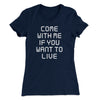 Come With Me If You Want To Live Women's T-Shirt Midnight Navy | Funny Shirt from Famous In Real Life