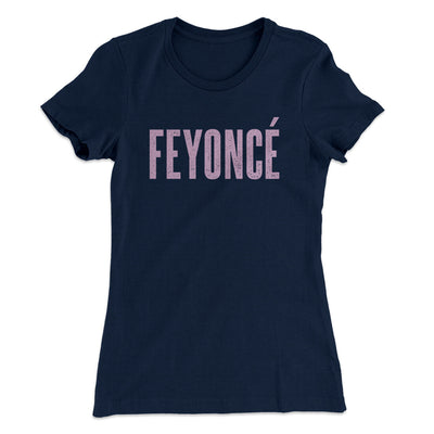 Feyoncé Women's T-Shirt Midnight Navy | Funny Shirt from Famous In Real Life