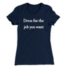 Dress For The Job You Want Funny Women's T-Shirt Midnight Navy | Funny Shirt from Famous In Real Life