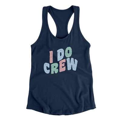 I Do Crew Women's Racerback Tank Midnight Navy | Funny Shirt from Famous In Real Life