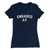 Engaged Af Women's T-Shirt Midnight Navy | Funny Shirt from Famous In Real Life