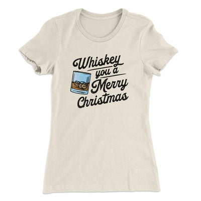 Whiskey You A Merry Christmas Women's T-Shirt Natural | Funny Shirt from Famous In Real Life