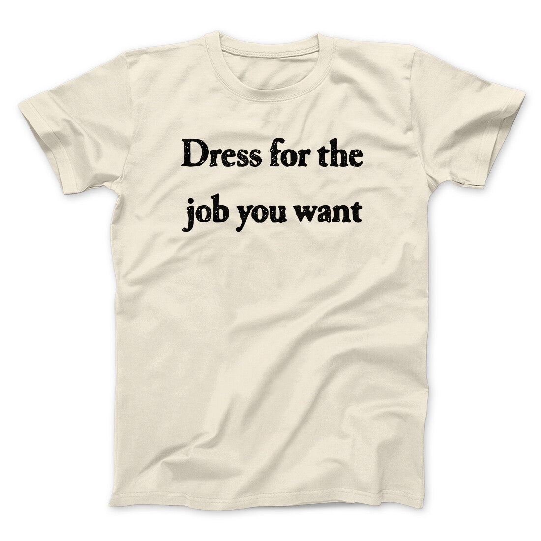 Dress for the shops job you want t shirt