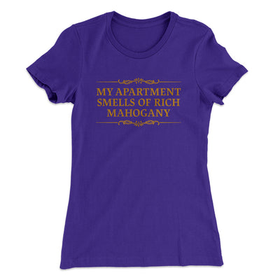 My Apartment Smells Of Rich Mahogany Women's T-Shirt Purple Rush | Funny Shirt from Famous In Real Life