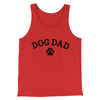 Dog Dad Men/Unisex Tank Top Red | Funny Shirt from Famous In Real Life