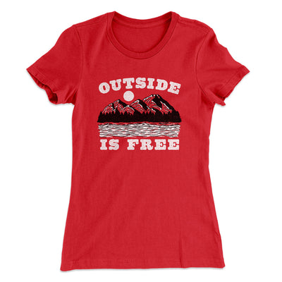 Outside Is Free Women's T-Shirt Red | Funny Shirt from Famous In Real Life