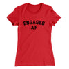 Engaged Af Women's T-Shirt Red | Funny Shirt from Famous In Real Life