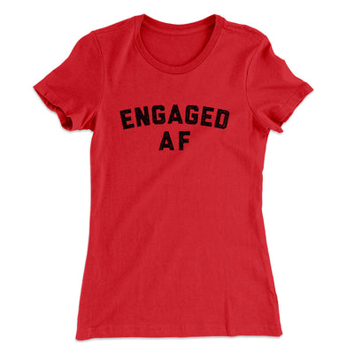 Engaged Af Women's T-Shirt Red | Funny Shirt from Famous In Real Life