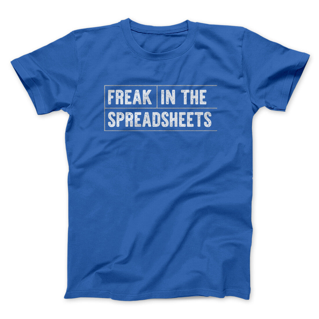 Freak In The Spreadsheets Funny Men/Unisex T-Shirt - Famous IRL