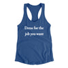 Dress For The Job You Want Funny Women's Racerback Tank Royal | Funny Shirt from Famous In Real Life