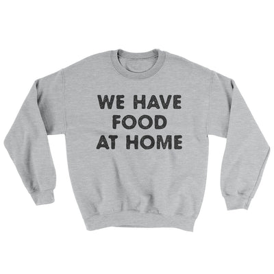 We Have Food At Home Ugly Sweater Sport Grey | Funny Shirt from Famous In Real Life