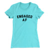 Engaged Af Women's T-Shirt Tahiti Blue | Funny Shirt from Famous In Real Life