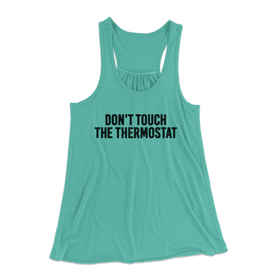 Don't Touch The Thermostat Funny Women's Flowey Racerback Tank Top Teal | Funny Shirt from Famous In Real Life