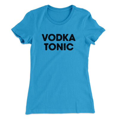 Vodka Tonic Women's T-Shirt Turquoise | Funny Shirt from Famous In Real Life