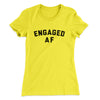 Engaged Af Women's T-Shirt Vibrant Yellow | Funny Shirt from Famous In Real Life