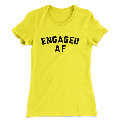 Engaged Af Women's T-Shirt Vibrant Yellow | Funny Shirt from Famous In Real Life