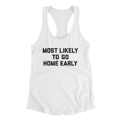 Most Likely To Leave Early Funny Women's Racerback Tank White | Funny Shirt from Famous In Real Life