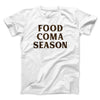 Food Coma Season Funny Thanksgiving Men/Unisex T-Shirt White | Funny Shirt from Famous In Real Life