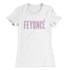 Feyoncé Women's T-Shirt White | Funny Shirt from Famous In Real Life