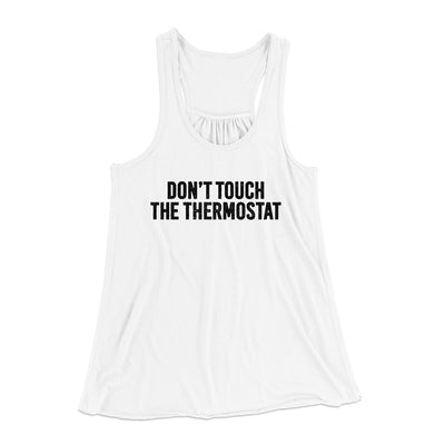 Don't Touch The Thermostat Funny Women's Flowey Racerback Tank Top White | Funny Shirt from Famous In Real Life