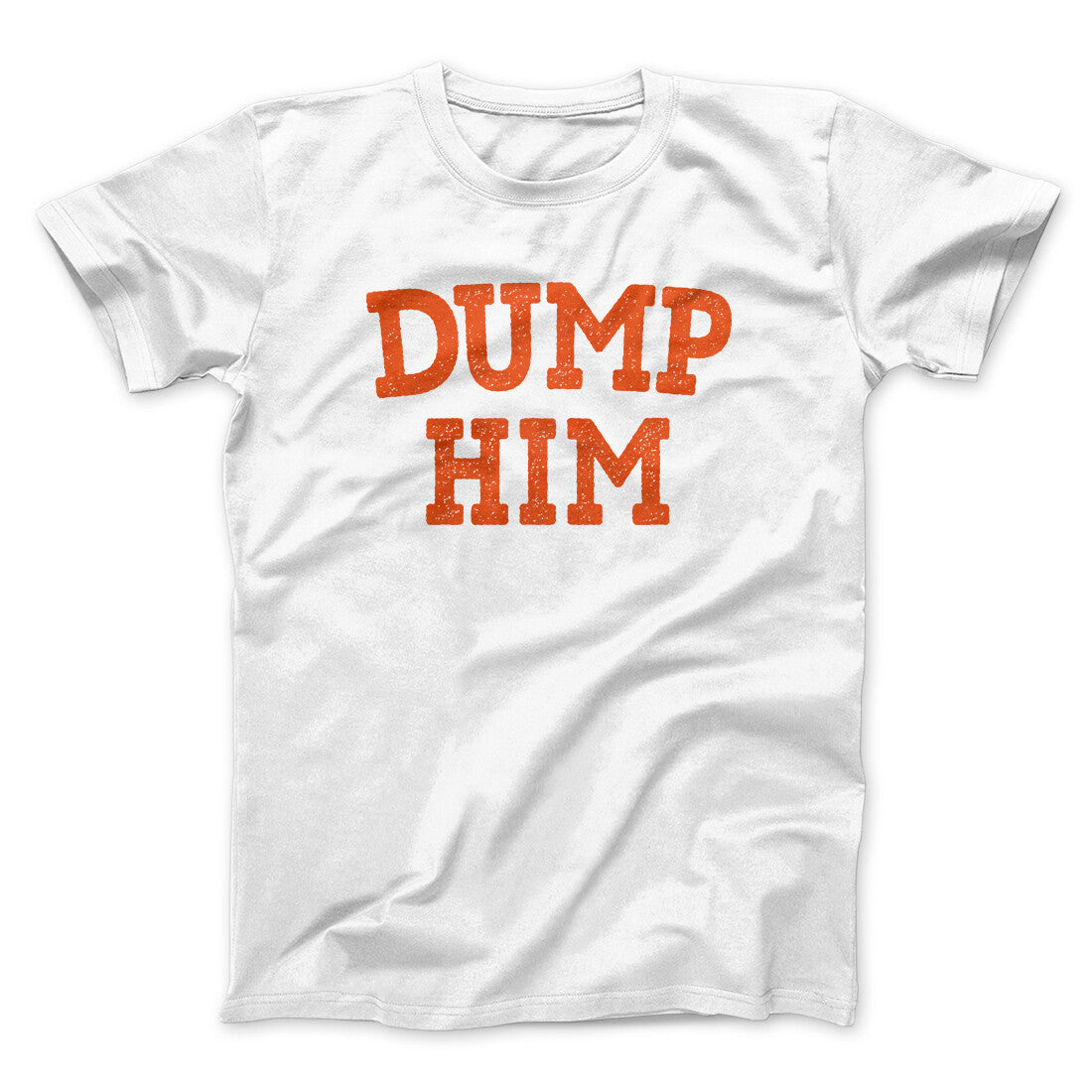 Dump Him Funny Men/Unisex T-Shirt - Famous IRL