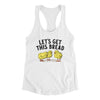 Let's Get This Bread Funny Women's Racerback Tank White | Funny Shirt from Famous In Real Life