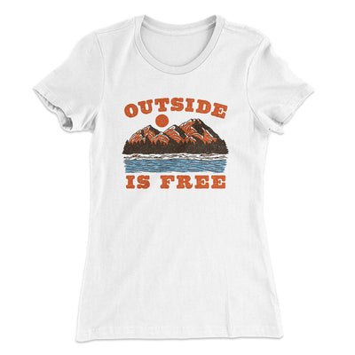 Outside Is Free Women's T-Shirt White | Funny Shirt from Famous In Real Life