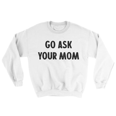 Go Ask Your Mom Ugly Sweater White | Funny Shirt from Famous In Real Life